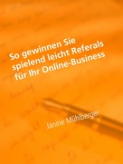 Janine Mühlberger: So gewinnen Sie spielend leicht Referals für Ihr Online-Business 