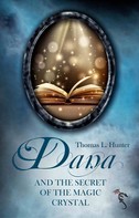 Thomas L. Hunter: Dana and the Secret of the Magic Crystal 