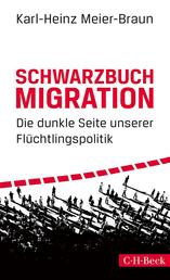 Schwarzbuch Migration - Die dunkle Seite unserer Flüchtlingspolitik