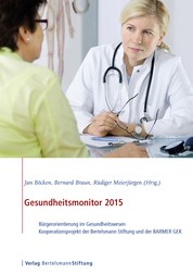 Gesundheitsmonitor 2015 - Bürgerorientierung im Gesundheitswesen - Kooperationsprojekt der Bertelsmann Stiftung und der BARMER GEK