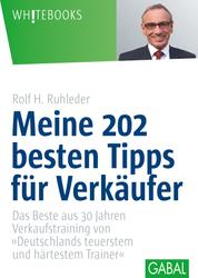 Meine 202 besten Tipps für Verkäufer - Das Beste aus 30 Jahren Verkaufstraining von "Deutschlands teuersten und härtestem Trainer "