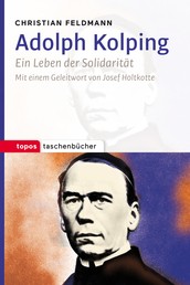 Adolph Kolping - Ein Leben der Solidarität
