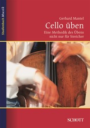 Cello üben - Eine Methodik des Übens nicht nur für Streicher