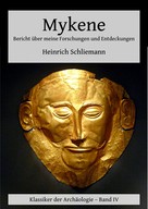 Heinrich Schliemann: Mykene - Bericht über meine Forschungen und Entdeckungen 
