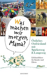 "Was machen wir morgen, Mama?" Östliches Ostfriesland mit Spiekeroog & Langeoog - Erlebnisführer für Kinder und Eltern