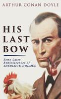Arthur Conan Doyle: His Last Bow – Some Later Reminiscences of Sherlock Holmes 