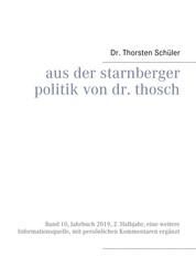 Aus der Starnberger Politik von Dr. Thosch - Band 10, Jahrbuch 2019, 2. Halbjahr, eine weitere Informationsquelle, mit persönlichen Kommentaren ergänzt