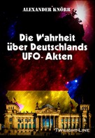 Alexander Knörr: Die Wahrheit über Deutschlands UFO-Akten ★★★★