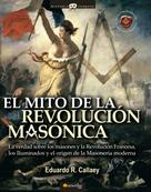 Eduardo R. Callaey Aranzibia: El mito de la revolución masónica 