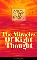 Orison Swett Marden: The Miracles of Right Thought (Unabridged) 