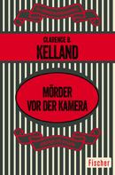 Clarence B. Kelland: Mörder vor der Kamera 