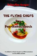 Sebastian Kemper: THE FLYING CHEFS Das Paprikakochbuch 