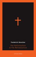 Frederick Bewsher: The Reformation and the Renaissance 
