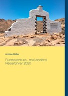 Andrea Müller: Fuerteventura... mal anders! Reiseführer 2020 
