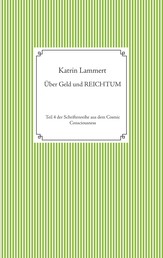 Über Geld und Reichtum - Teil 4 der Schriftenreihe aus dem Cosmic Consciousness