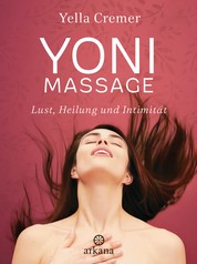 Yoni-Massage - Lust, Heilung und Intimität