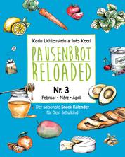 Pausenbrot Reloaded 3 - Gesunde, saisonale und schnelle Rezeptideen für jeden Schultag die jedem Kind schmecken - Februar-März-April