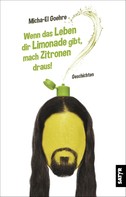 Micha El-Goehre: Wenn das Leben dir Limonade gibt, mach Zitronen draus! 