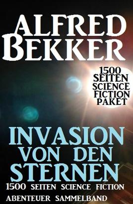 Invasion von den Sternen: 1500 Seiten Science Fiction Abenteuer Sammelband