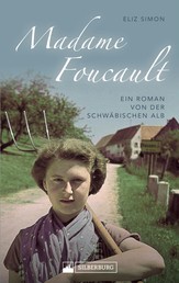 Madame Foucault - Ein Roman von der Schwäbischen Alb