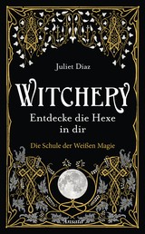 Witchery – Entdecke die Hexe in dir - Die Schule der Weißen Magie