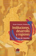 Jairo Parada Corrales: Instituciones, desarrollo y regiones. El caso de Colombia 