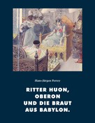 Hans-Jürgen Perrey: Ritter Huon, Oberon und die Braut aus Babylon 