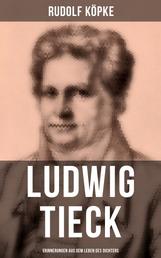 Ludwig Tieck: Erinnerungen aus dem Leben des Dichters - Erinnerungen aus dem Leben des Dichters nach dessen mündlichen und schriftlichen Mittheilungen (Biografie)