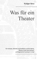 Rüdiger Benz: Was für ein Theater 