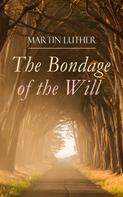 Martin Luther: The Bondage of the Will 