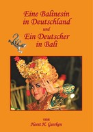 Horst H. Geerken: Eine Balinesin in Deutschland und Ein Deutscher in Bali 