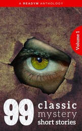 99 Classic Mystery Short Stories Vol.1 : - Works by Arthur Conan Doyle, E. Phillips Oppenheim, Fred M. White, Rudyard Kipling, Wilkie Collins, H.G. Wells...and many more !