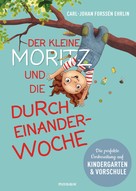 Carl-Johan Forssén Ehrlin: Der kleine Moritz und die Durcheinander-Woche ★★★★