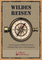 Gottlieb Eder: Wildes Reisen - Der Pinzgauer Weltenbummler Gottlieb Eder reist in die Mongolei ★★★★★