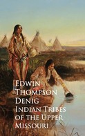 Edwin Thompson Denig: Indian Tribes of the Upper Missouri 