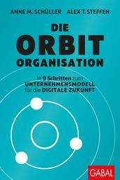 Die Orbit-Organisation - In 9 Schritten zum Unternehmensmodell für die digitale Zukunft