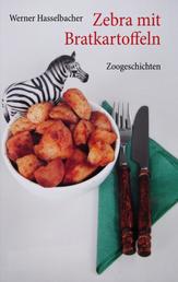 Zebra mit Bratkartoffeln - Zoogeschichten