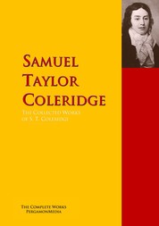 The Collected Works of S. T. Coleridge - The Complete Works PergamonMedia