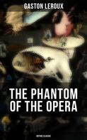 Gaston Leroux: THE PHANTOM OF THE OPERA (Gothic Classic) 