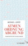 Michael Lentz: Atmen Ordnung Abgrund 