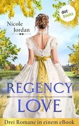 Regency Love - Drei Romane in einem eBook: »Die Küsse des Lords«, »Die Sehnsucht der Lady« und »Die Versuchung des Marquis«