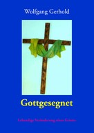 Wolfgang Gerhold: Gottgesegnet 