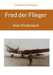 Fred der Flieger - Kein Kinderbuch