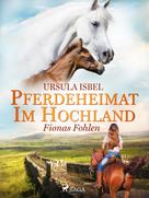 Ursula Isbel: Pferdeheimat im Hochland - Fionas Fohlen ★★★★★