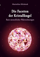 Maximilian Rifenkoek: Die Facetten der Kristallkugel 