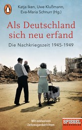 Als Deutschland sich neu erfand - Die Nachkriegszeit 1945-1949 - Ein SPIEGEL-Buch