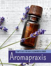 Aromapraxis - Sanfte Hilfe für Babys, Kleinkinder & Kinder