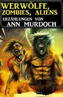 Ann Murdoch: Werwölfe, Zombies, Aliens 