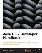Peter A. Pilgrim: Java EE 7 Developer Handbook 