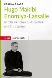 Hugo Makibi Enomiya-Lasalle - Mittler zwischen Buddhismus und Christentum